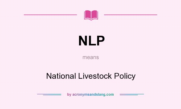 What does NLP mean? It stands for National Livestock Policy