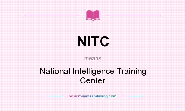 What does NITC mean? It stands for National Intelligence Training Center