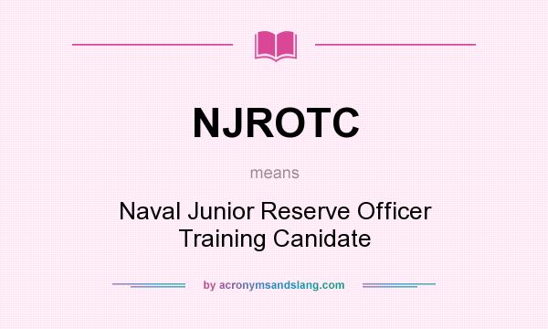 What does NJROTC mean? It stands for Naval Junior Reserve Officer Training Canidate
