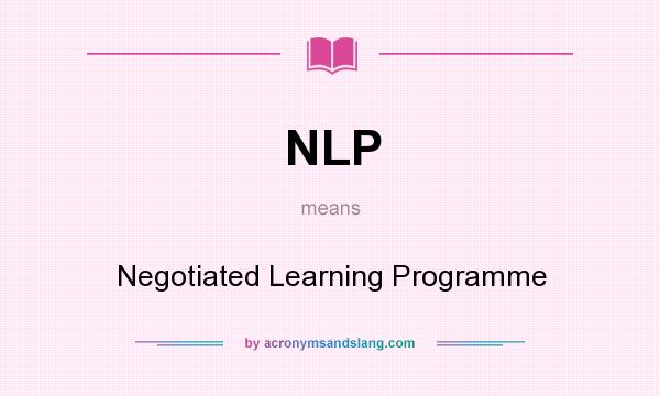 What does NLP mean? It stands for Negotiated Learning Programme