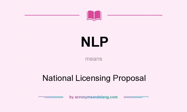 What does NLP mean? It stands for National Licensing Proposal