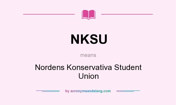 What does NKSU mean? It stands for Nordens Konservativa Student Union