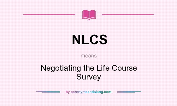 What does NLCS mean? It stands for Negotiating the Life Course Survey