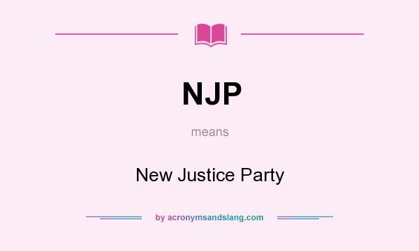 What does NJP mean? It stands for New Justice Party