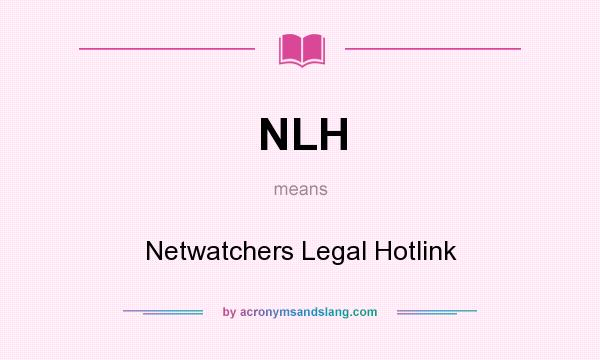 What does NLH mean? It stands for Netwatchers Legal Hotlink
