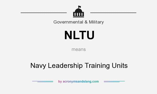 What does NLTU mean? It stands for Navy Leadership Training Units