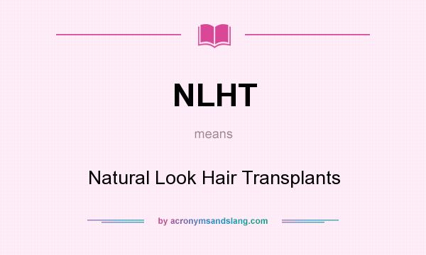 What does NLHT mean? It stands for Natural Look Hair Transplants