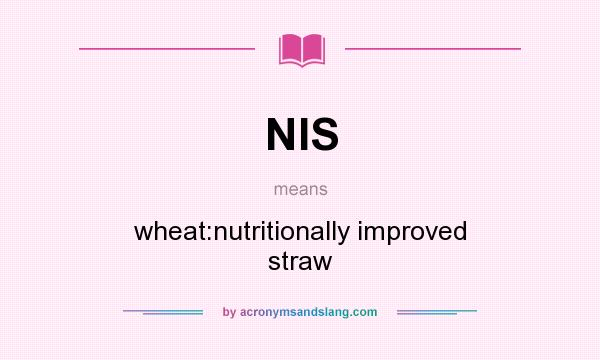 What does NIS mean? It stands for wheat:nutritionally improved straw