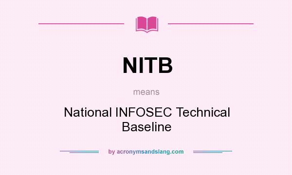 What does NITB mean? It stands for National INFOSEC Technical Baseline