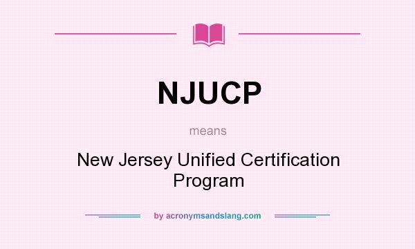 What does NJUCP mean? It stands for New Jersey Unified Certification Program