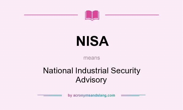 What does NISA mean? It stands for National Industrial Security Advisory