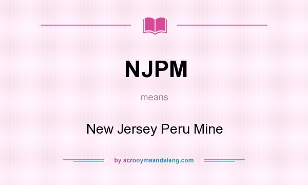 What does NJPM mean? It stands for New Jersey Peru Mine