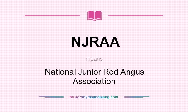 What does NJRAA mean? It stands for National Junior Red Angus Association
