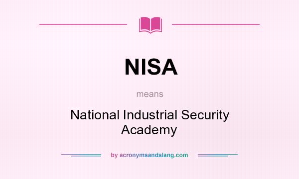 What does NISA mean? It stands for National Industrial Security Academy