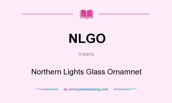 What does NLGO mean? It stands for Northern Lights Glass Ornamnet
