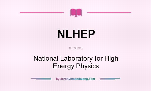 What does NLHEP mean? It stands for National Laboratory for High Energy Physics