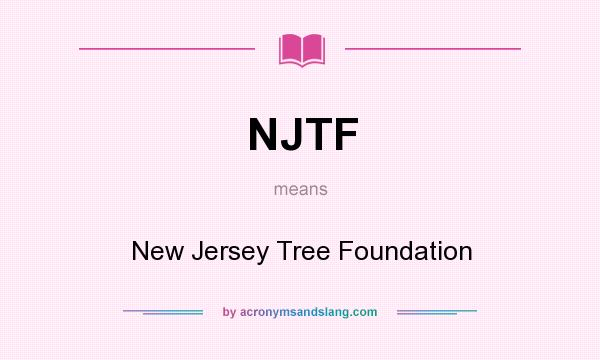 What does NJTF mean? It stands for New Jersey Tree Foundation