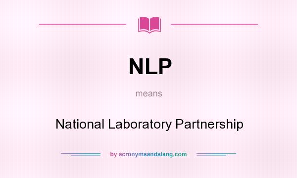 What does NLP mean? It stands for National Laboratory Partnership