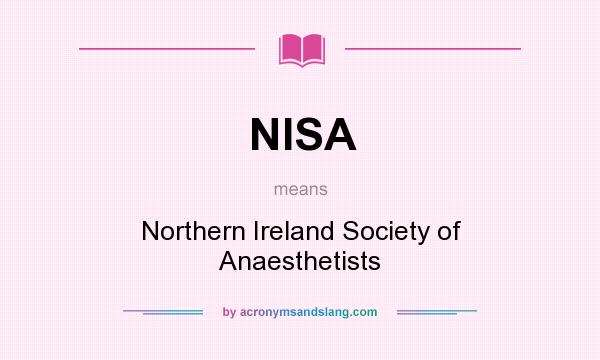 What does NISA mean? It stands for Northern Ireland Society of Anaesthetists