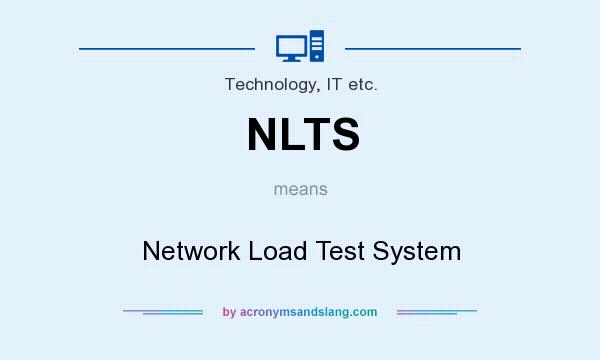 What does NLTS mean? It stands for Network Load Test System