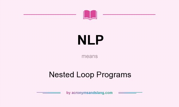What does NLP mean? It stands for Nested Loop Programs