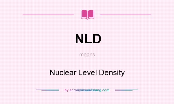 What does NLD mean? It stands for Nuclear Level Density