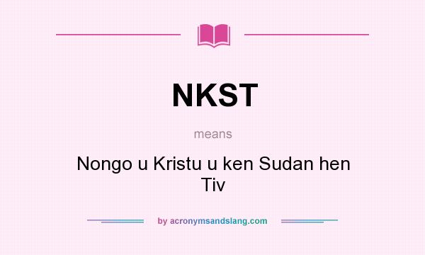 What does NKST mean? It stands for Nongo u Kristu u ken Sudan hen Tiv