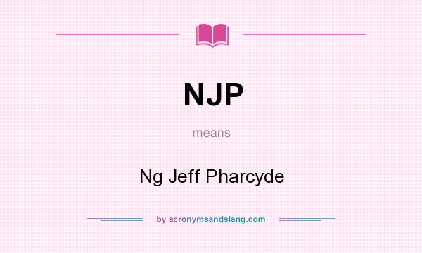What does NJP mean? It stands for Ng Jeff Pharcyde