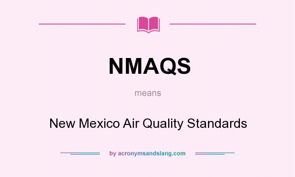What does NMAQS mean? It stands for New Mexico Air Quality Standards