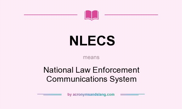 What does NLECS mean? It stands for National Law Enforcement Communications System