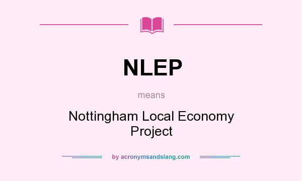 What does NLEP mean? It stands for Nottingham Local Economy Project