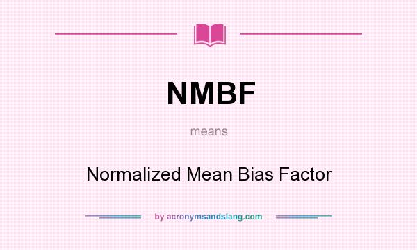 What does NMBF mean? It stands for Normalized Mean Bias Factor