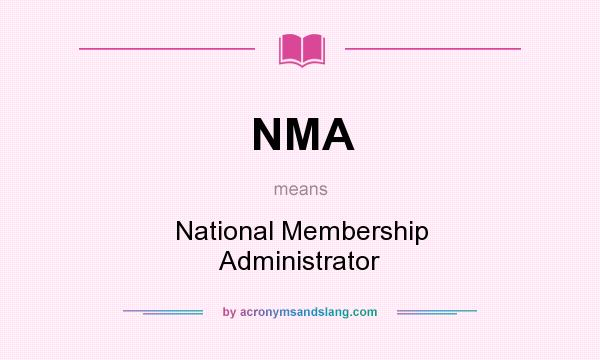 What does NMA mean? It stands for National Membership Administrator