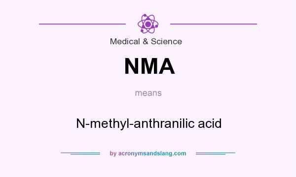 What does NMA mean? It stands for N-methyl-anthranilic acid