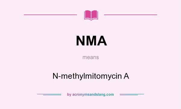 What does NMA mean? It stands for N-methylmitomycin A