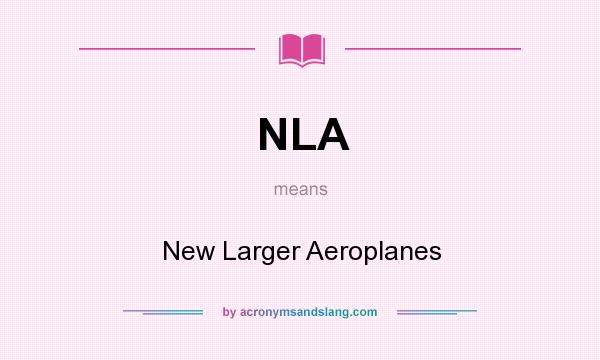 What does NLA mean? It stands for New Larger Aeroplanes