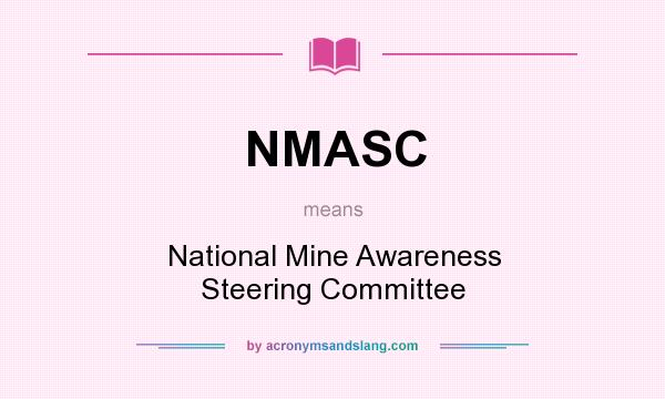 What does NMASC mean? It stands for National Mine Awareness Steering Committee