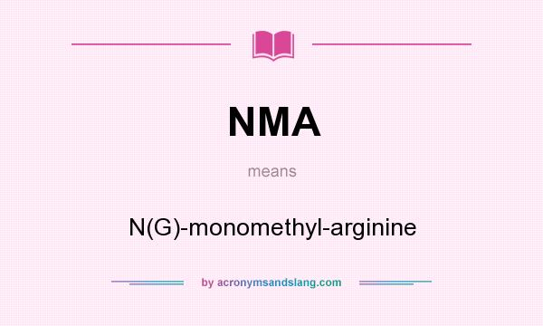 What does NMA mean? It stands for N(G)-monomethyl-arginine