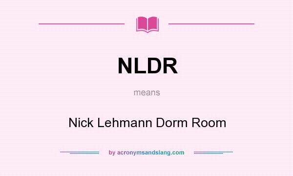 What does NLDR mean? It stands for Nick Lehmann Dorm Room