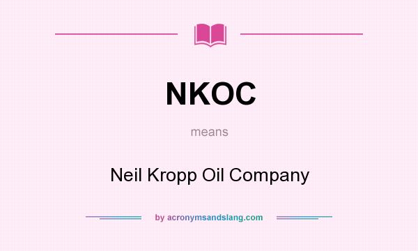 What does NKOC mean? It stands for Neil Kropp Oil Company