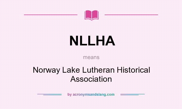What does NLLHA mean? It stands for Norway Lake Lutheran Historical Association