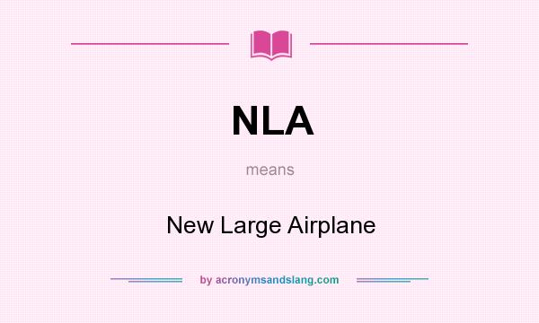 What does NLA mean? It stands for New Large Airplane