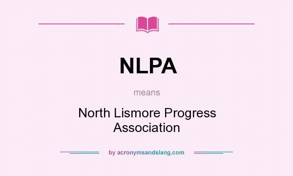 What does NLPA mean? It stands for North Lismore Progress Association