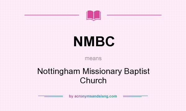 What does NMBC mean? It stands for Nottingham Missionary Baptist Church
