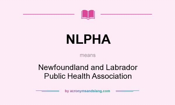 What does NLPHA mean? It stands for Newfoundland and Labrador Public Health Association