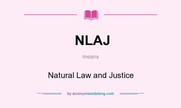 What does NLAJ mean? It stands for Natural Law and Justice
