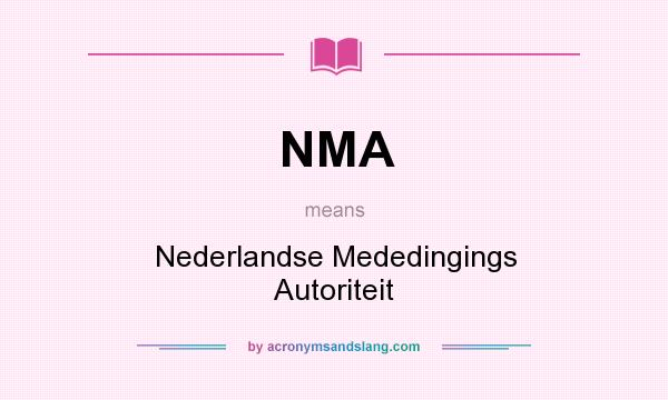 What does NMA mean? It stands for Nederlandse Mededingings Autoriteit