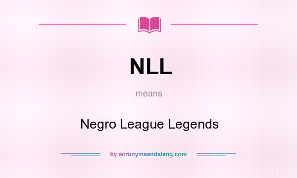 What does NLL mean? It stands for Negro League Legends