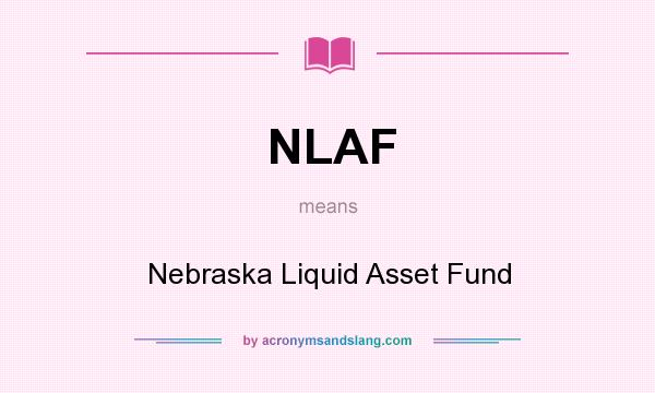 What does NLAF mean? It stands for Nebraska Liquid Asset Fund