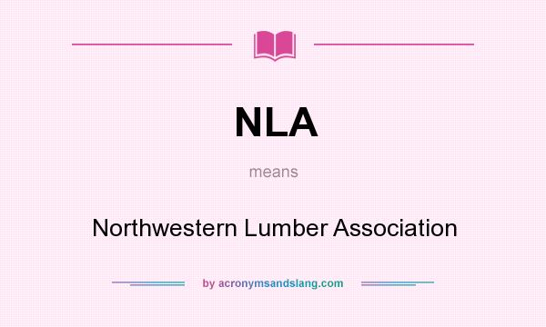 What does NLA mean? It stands for Northwestern Lumber Association